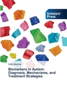 Biomarkers in Autism: Diagnosis, Mechanisms, and Treatment Strategies 6208847702 Book Cover