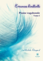 Errances d'instants: Tome I: Plume vagabonde null Book Cover