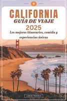 CALIFORNIA GUÍA DE VIAJE 2025: Los mejores itinerarios, comida y experiencias únicas (Spanish Edition) B0DWLMVZ3V Book Cover