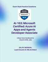 Microsoft Certified: Azure AI Apps and Agents Developer Associate(AI-103): Pass-Ready Practice Tests (Data Science, ML, GenAI & Agentic AI) B0GZGVKPBW Book Cover
