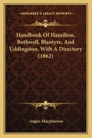 Handbook Of Hamilton, Bothwell, Blantyre, And Uddingston, With A Directory 1436865182 Book Cover