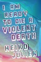 I Am Ready to Die a Violent Death 1937865215 Book Cover