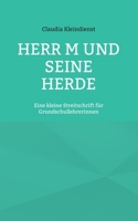 Herr M und seine Herde: Eine kleine Streitschrift für Grundschullehrerinnen 3755773988 Book Cover