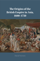 The Origins of the British Empire in Asia, 1600-1750 1108705642 Book Cover