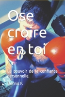 Ose croire en toi: Le pouvoir de la confiance personnelle, deviens un dieu! B0CCCHQ2W3 Book Cover