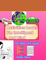Activities books :I'm intelligent and kind: for kids  2-6 ages B083XV7LK8 Book Cover