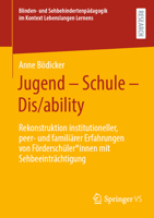 Jugend - Schule - Dis/ability: Rekonstruktion institutioneller, peer- und familiärer Erfahrungen von Förderschüler*innen mit Sehbeeinträchtigung ... Lebenslangen Lernens) (German Edition) 3658474777 Book Cover