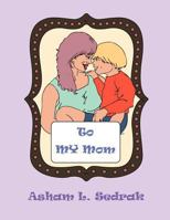 To My Mom 1463410433 Book Cover