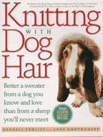 Knitting With Dog Hair: Better A Sweater From A Dog You Know and Love Than From  A Sheep You'll Never Meet 0312152906 Book Cover