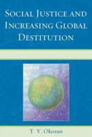 Social Justice and Increasing Global Destitution 0761848088 Book Cover