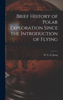 Brief History of Polar Exploration Since the Introduction of Flying 1258774151 Book Cover