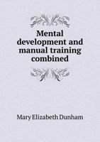 Mental Development and Manual Training Combined 5518899009 Book Cover