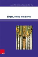 Singen, Beten, Musizieren: Theologische Grundlagen Der Kirchenmusik in Nord- Und Mitteldeutschland Zwischen Reformation Und Pietismus (1530-1750) 3847101781 Book Cover