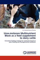 Urea-molasses Multinutrient Block as a feed supplement to dairy cattle: Innovative feeding strategy for ruminants based on poor feeding and managemental conditions 3845438169 Book Cover
