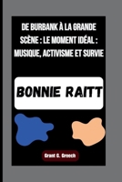 BONNIE RAITT: De Burbank à la grande scène : le moment idéal : musique, activisme et survie (French Edition) B0FRZ7DCXW Book Cover