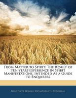 From Matter to Spirit: The Result of Ten Years'experience in Spirit Manifestations. Intended As a Guide to Enquirers 1016210566 Book Cover
