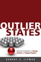 Outlier States: American Strategies to Change, Contain, or Engage Regimes 1421408120 Book Cover