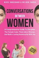 CONVERSATIONS BETWEEN WOMEN: A Comprehensive Guide to Decipher the Female Code, Think Like a Woman, and Build a Lasting Relationship with Her B0F7LW658M Book Cover