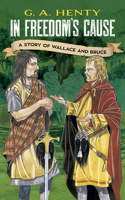 In Freedom's Cause: A Story of Wallace and Bruce 1887159355 Book Cover