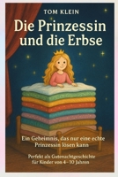 Die Prinzessin und die Erbse - Ein Geheimnis, das nur eine echte Prinzessin lösen kann: Perfekt als Gutenachtgeschichte für Kinder von 4–10 Jahren (German Edition) B0G5QFL4R6 Book Cover
