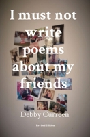 I must not write poems about my friends: Revised Edition 0473714027 Book Cover