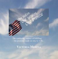 One Nation, One Mission, One Promise: The continuing journey of fulfilling the promises made on July 4, 1776... 1496076133 Book Cover