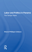 Labor and Politics in Panama: The Torrijos Years 0367165864 Book Cover
