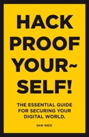 Hack Proof Yourself!: The essential guide for securing your digital world 1925993701 Book Cover