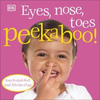 Eyes, Nose, Toes Peekaboo!: Touch-And-Feel and Lift-The-Flap 0756637597 Book Cover