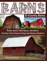 Barns 33 Country Barns Grayscale Adult Coloring Book: Country Farm Scenes with Rustic Barns, New Barns and Old Barns 1545361266 Book Cover