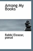 Among My Books (Classic Reprint) 0526601353 Book Cover