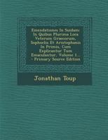Emendationes In Suidam: In Quibus Plurima Loca Veterum Graecorum, Sophoclis Et Aristophanis In Primis, Cum Explicantur Tum Emaculantur, Volume 1... 1293183016 Book Cover
