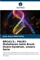 BRCA1/2-, PALB2-Mutationen beim Brust-Ovare-Syndrom, unsere Serie: Verlauf der Indexfälle beim Brust-Ovarial-Syndrom mit BRCA1/2,PALB2-Mutationen bei ... des CAC Sidi Bel Abbes 6206117383 Book Cover