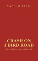 Crash on J Bird Road: The Untold Story of an Unlikely Ally 1491737506 Book Cover