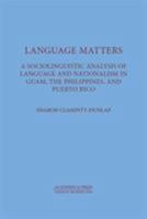 Language Matters: A Sociolinguistic Analysis of Language and Nationalism in Guam, the Philippines, and Puerto Rico 1680530682 Book Cover