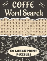 Coffe Word Search 50 Large Print Puzzles: The Best Birthday Gift For Coffee Lovers B08XLJ8VB1 Book Cover