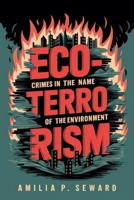 Eco-Terrorism: Crimes in the Name of the Environment B0DRWDYGR2 Book Cover