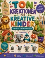 TON KREATIONEN FÜR Kreative Kinder: Schritt-für-Schritt-Bildhauerbuch mit einfachen Bildanleitungen für Anfänger (German Edition) B0H83ZBS19 Book Cover