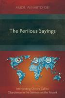The Perilous Sayings: Interpreting Christ's Call to Obedience in the Sermon on the Mount 178368240X Book Cover