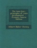 The Tone-Line: Principles of Voice Development - Primary Source Edition 1294239430 Book Cover