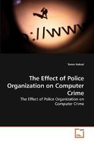 The Effect of Police Organization on Computer Crime: The Effect of Police Organization on Computer Crime 3639232054 Book Cover