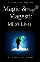 Magic & Magesti: Milo's Lives: Stories From Bergonia (The Books of Bergonia) B087L3JNXH Book Cover