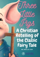 The Three Little Pigs: An 'On Fire' Christian Retelling of the Classic Fairy Tale B0C6W481Z5 Book Cover