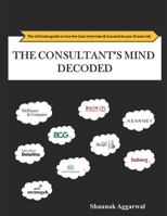 The Consultant's Mind Decoded: The Ultimate guide to Ace the Case Interview & Succeed at your Dream Job B08LG682CQ Book Cover