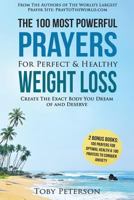 Prayer the 100 Most Powerful Prayers for Perfect & Healthy Weight Loss 2 Amazing Bonus Books to Pray for Optimal Health & Anxiety: Create the Exact Body You Dream of and Deserve 1535350695 Book Cover