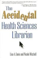 The Accidental Health Sciences Librarian (The Accidental Library Series) 1573873950 Book Cover