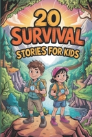 20 Survival Stories for Kids: Inspiring Tales of Courage and Bravery that Inspire Young Readers to Overcome the Impossible B0FPFL7V1L Book Cover