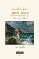 Samuel Beckett's Tattered Syntaxes: The Mother Tongue Estranged and the Matter of Less (Faux Titre) 9004771522 Book Cover