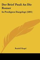 Der Brief Pauli An Die Romer: In Predigten Dargelegt (1891) 1167661079 Book Cover