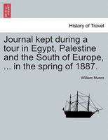 Journal Kept During a Tour in Egypt, Palestine and the South of Europe, ... in the Spring of 1887. 1241499039 Book Cover